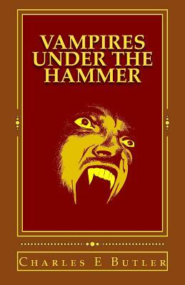 Vampires: Under the Hammer by Charles E. Butler