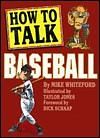 How to Talk Baseball by Mike Whiteford
