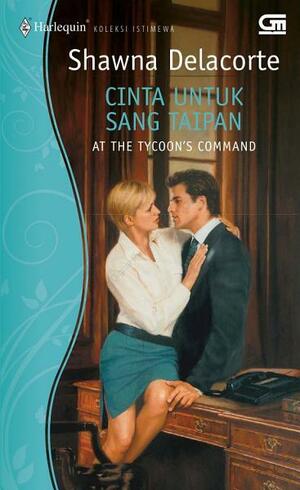 At the Tycoon's Command / Cinta untuk Sang Taipan by Shawna Delacorte