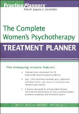 The Complete Women's Psychotherapy Treatment Planner by Arthur E. Jongsma Jr., Julie R. Ancis