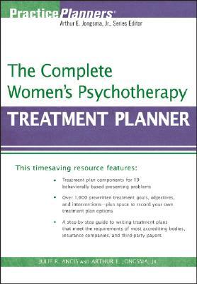 The Complete Women's Psychotherapy Treatment Planner by Julie R. Ancis, Arthur E. Jongsma Jr.