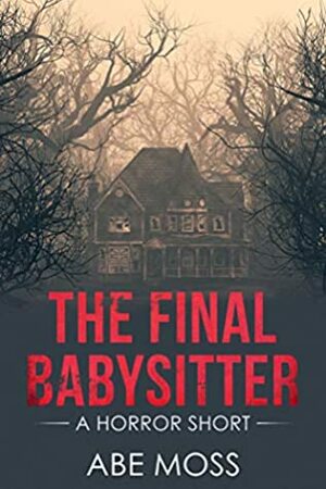 The Final Babysitter: A Horror Short by Abe Moss