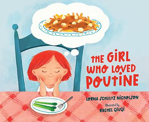The Girl Who Loved Poutine by Lorna Schultz Nicholson