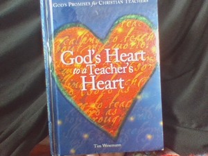 God's Heart to a Teacher's Heart by Tim Wesemann
