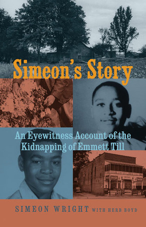 Simeon's Story: An Eyewitness Account of the Kidnapping of Emmett Till by Simeon Wright, Herb Boyd