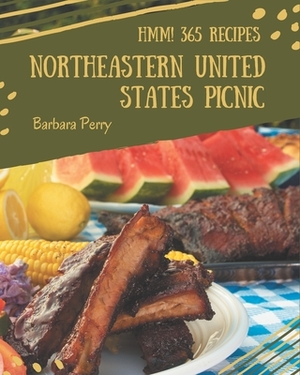 Hmm! 365 Northeastern United States Picnic Recipes: Northeastern United States Picnic Cookbook - Your Best Friend Forever by Barbara Perry