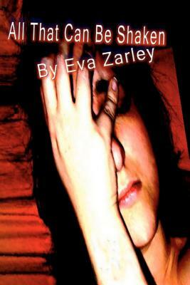 All That Can Be Shaken by Eva Zarley