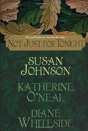 Not Just for Tonight by Diane Whiteside, Susan Johnson, Katherine O'Neal