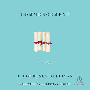 Commencement by J. Courtney Sullivan