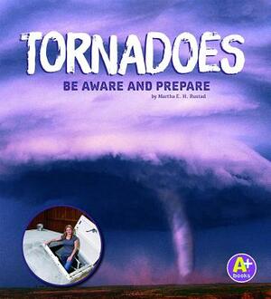 Tornadoes: Be Aware and Prepare by Martha E.H. Rustad