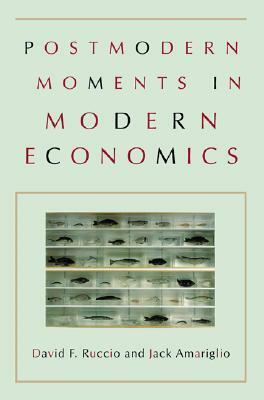 Postmodern Moments in Modern Economics by Jack Amariglio, David F. Ruccio