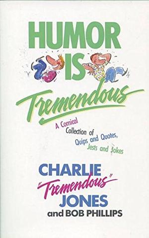 Humor is Tremendous by Charlie E. Jones, Bob Phillips