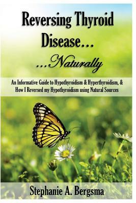 Reversing Thyroid Disease....Naturally by Stephanie Bergsma