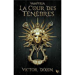  Vampyria, Tome 1 : La Cour des ténèbres by Victor Dixen