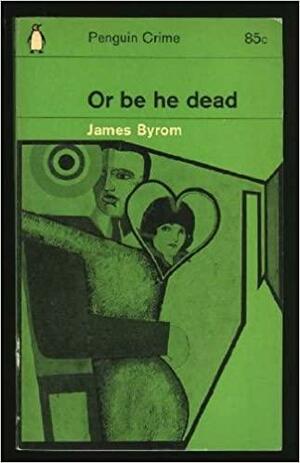 Or Be He Dead by James Byrom