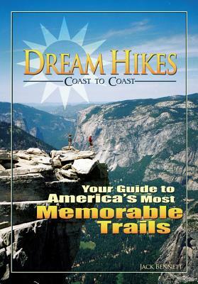 Dream Hikes Coast to Coast: Your Guide to America's Most Memorable Trails by Jack Bennett