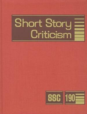 Short Story Criticism, Volume 190: Criticism of the Works of Short Fiction Writers by 