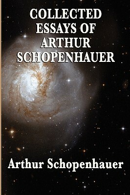 Collected Essays of Arthur Schopenhauer by Arthur Schopenhauer