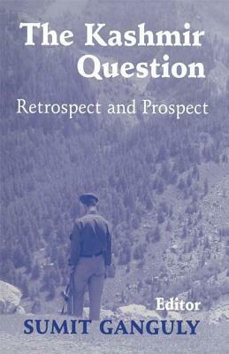 The Kashmir Question: Retrospect and Prospect by Šumit Ganguly