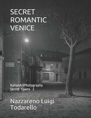 Secret Romantic Venice: ItalianArtPhotography Secret Towns by Nazzareno Luigi Todarello