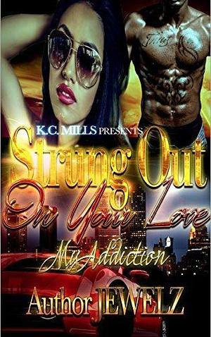 Strung Out On Your Love: My Addiction by Jewelz, Jewelz