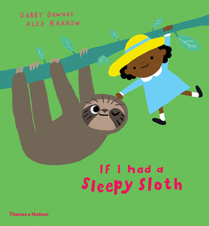 If I Had a Sleepy Sloth by Gabby Dawnay, Alex Barrow