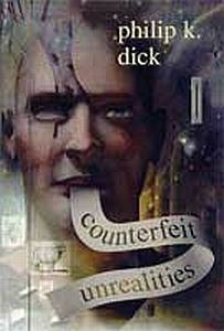 Counterfeit Unrealities by Philip K. Dick