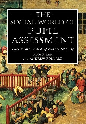 Social World of Pupil Assessment: Strategic Biographies Through Primary School by Andrew Pollard, Ann Filer