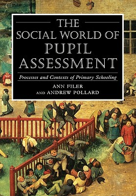 Social World of Pupil Assessment: Strategic Biographies Through Primary School by Ann Filer, Andrew Pollard