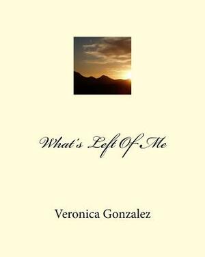 What's Left Of Me by Veronica Gonzalez