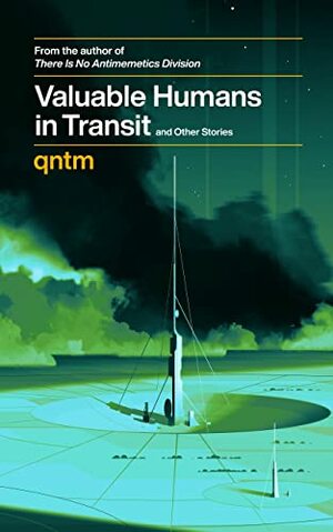 Valuable Humans in Transit and Other Stories by qntm