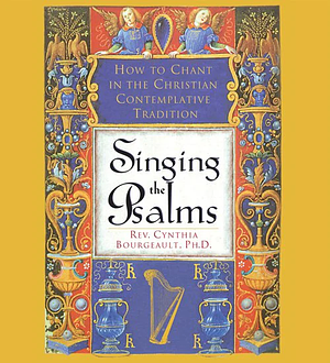 Singing the Psalms by Cynthia Bourgeault