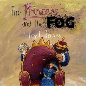The Princess and the Fog: A Story for Children with Depression by Lloyd Jones, Melinda Edwards, Linda Bayliss