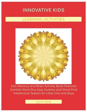 Innovative Kids Learning Activities: Fun Memory and Brain Activity Book Features Jumble Word Plus Easy Sudoku and Word Find Intellectual Teasers for L by Lynn Red