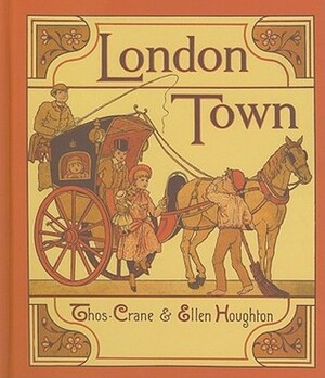London Town: A Facsimile by Felix Leigh, Thomas Crane, Ellen E. Houghton
