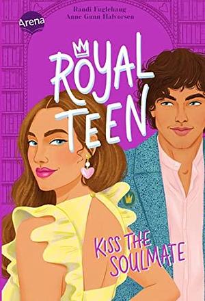 Kiss the Soulmate (Royalteeen #2) by Karoline Hippe, Anne Gunn Halvorsen, Randi Fuglehaug