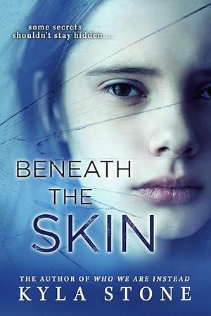 Beneath The Skin: A Novel by Kyla Stone, Kyla Stone
