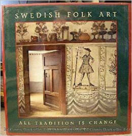 Swedish Folk Art: All Tradition is Change by Barbro Klein