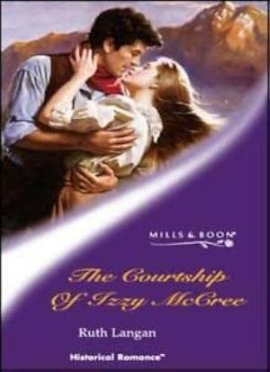 The Courtship Of Izzy Mc Cree by Ruth Ryan Langan, Ruth Ryan Langan