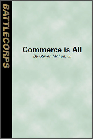 Commerce Is All (BattleTech) by Steven Mohan Jr.