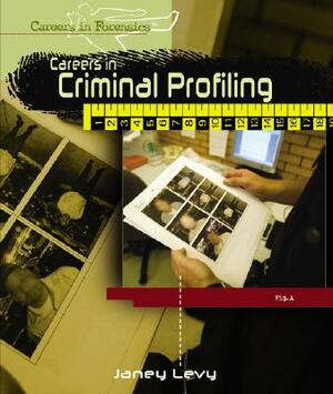 Careers in Criminal Profiling by Janey Levy