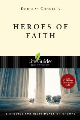 Heroes of Faith: 8 Studies for Individuals or Groups by Douglas Connelly