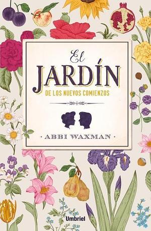 El jardín de los nuevos comienzos by Abbi Waxman, Abbi Waxman