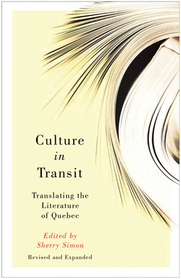 Culture in Transit: Translating the Literature of Quebec, Revised and Expanded by Sherry Simon