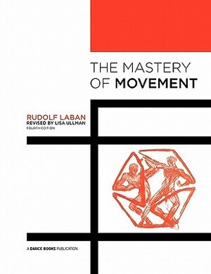 The Mastery of Movement by Rudolf Laban, Lisa Ullmann