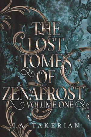 The Lost Tomes of Zenafrost: Volume One by I.A. Takerian