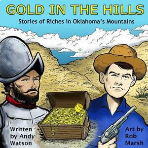 Gold in the Hills: Stories of Riches in Oklahoma's Mountains by Andy Watson