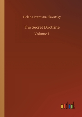 The Secret Doctrine: Volume 1 by Helena Petrovna Blavatsky