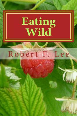 Eating Wild by Robert F. Lee
