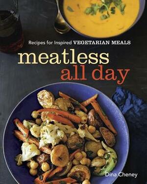 Meatless All Day: Recipes for Inspired Vegetarian Meals by Dina Cheney